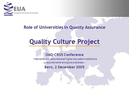 Role of Universities in Quality Assurance Quality Culture Project OAQ-CRUS Conference Internal quality assurance at higher education institutions – requirements.