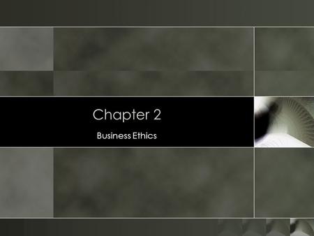 Chapter 2 Business Ethics. 2 o Ethics is the study of right and wrong behavior; whether an action is fair, right or just. o In business, ethical decisions.