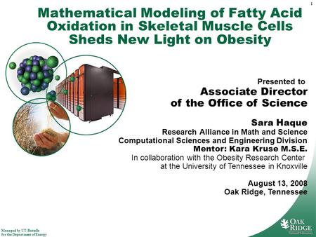 Managed by UT-Battelle for the Department of Energy 1 Mathematical Modeling of Fatty Acid Oxidation in Skeletal Muscle Cells Sheds New Light on Obesity.