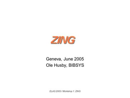 ELAG 2005 / Workshop 1: ZING Geneva, June 2005 Ole Husby, BIBSYS.