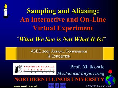 Www.kostic.niu.edu © MMIII* Prof. M. Kostic Sampling and Aliasing: An Interactive and On-Line Virtual Experiment Sampling and Aliasing: An Interactive.