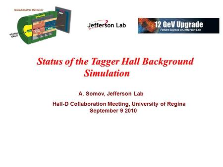 Status of the Tagger Hall Background Simulation Simulation A. Somov, Jefferson Lab Hall-D Collaboration Meeting, University of Regina September 9 2010.