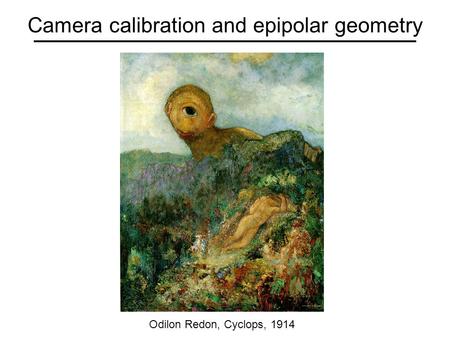 Camera calibration and epipolar geometry