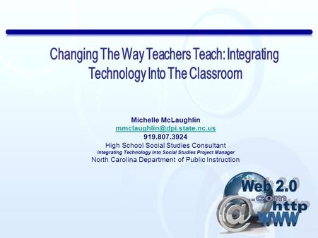 Michelle McLaughlin 919.807.3924 High School Social Studies Consultant Integrating Technology Into Social Studies Project Manager.