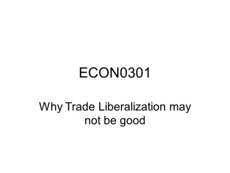 Why Trade Liberalization may not be good