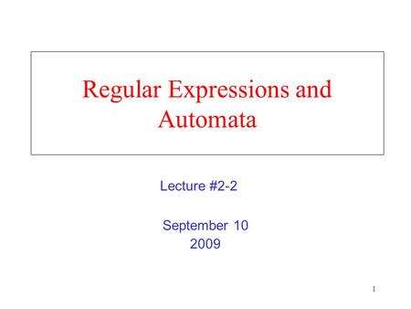 1 Regular Expressions and Automata September 10 2009 Lecture #2-2.