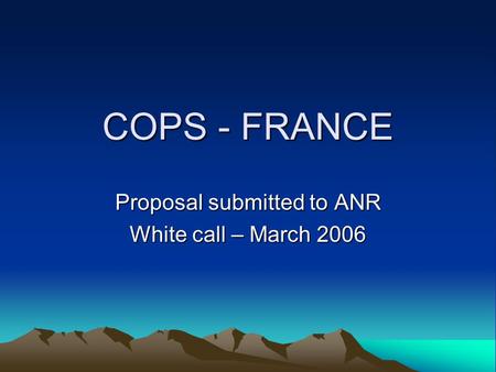 COPS - FRANCE Proposal submitted to ANR White call – March 2006.