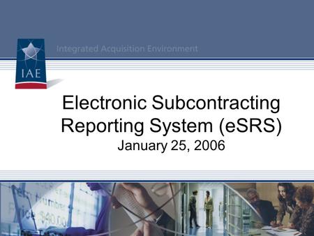 Electronic Subcontracting Reporting System (eSRS) January 25, 2006.