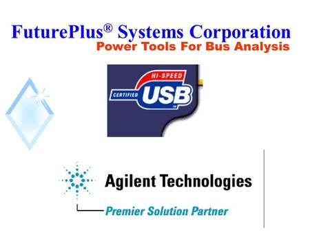 FuturePlus ® Systems Corporation Power Tools For Bus Analysis.