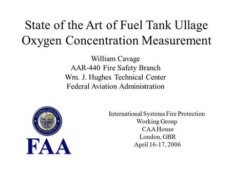 State of the Art of Fuel Tank Ullage Oxygen Concentration Measurement William Cavage AAR-440 Fire Safety Branch Wm. J. Hughes Technical Center Federal.