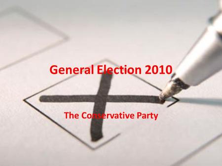 General Election 2010 The Conservative Party. Symbol Leader David Cameron Born 9 th October 1966 (43) MP for Witney (Oxfordshire) Leader of the Conservative.