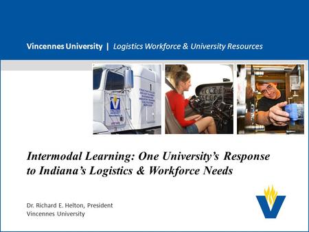 Vincennes University | Logistics Workforce & University Resources Intermodal Learning: One University’s Response to Indiana’s Logistics & Workforce Needs.