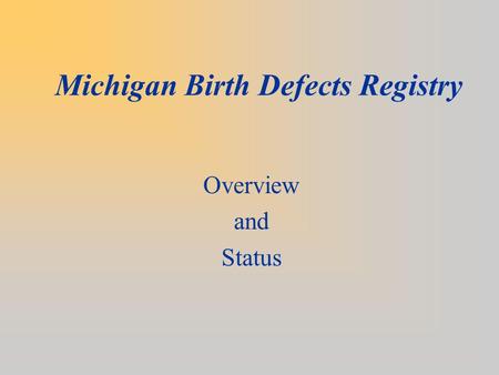 Michigan Birth Defects Registry Overview and Status.