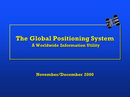 The Global Positioning System A Worldwide Information Utility November/December 2000.