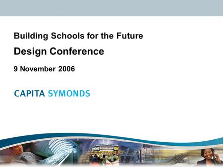 Successful people | successful projects | successful performance Building Schools for the Future Design Conference 9 November 2006.