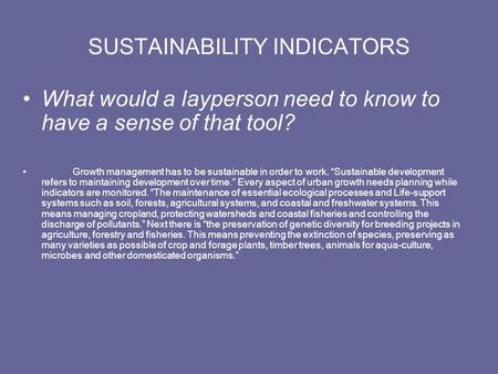 SUSTAINABILITY INDICATORS What would a layperson need to know to have a sense of that tool? Growth management has to be sustainable in order to work. “Sustainable.