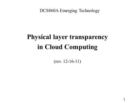 1 DCS860A Emerging Technology Physical layer transparency in Cloud Computing (rev. 12-16-11)