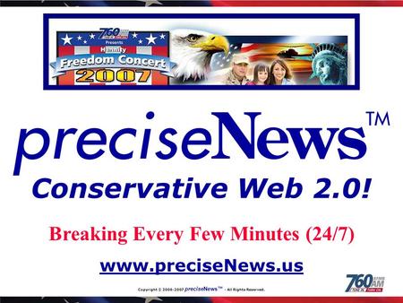 Copyright © 2006-2007 preciseNews™ - All Rights Reserved. Breaking Every Few Minutes (24/7) Conservative Web 2.0! www.preciseNews.us.