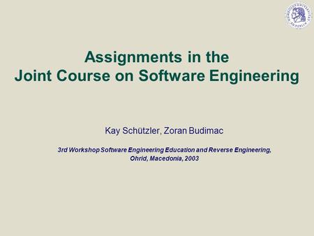 Assignments in the Joint Course on Software Engineering Kay Schützler, Zoran Budimac 3rd Workshop Software Engineering Education and Reverse Engineering,