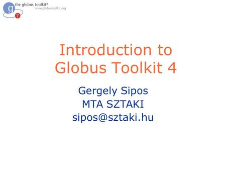 Introduction to Globus Toolkit 4