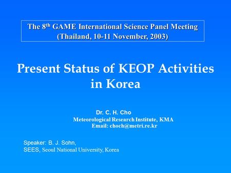 The 8 th GAME International Science Panel Meeting (Thailand, 10-11 November, 2003) Dr. C. H. Cho Meteorological Research Institute, KMA