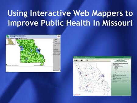Using Interactive Web Mappers to Improve Public Health In Missouri.