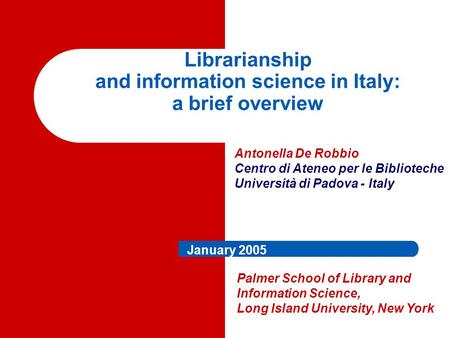 Librarianship and information science in Italy: a brief overview Antonella De Robbio Centro di Ateneo per le Biblioteche Università di Padova - Italy Palmer.