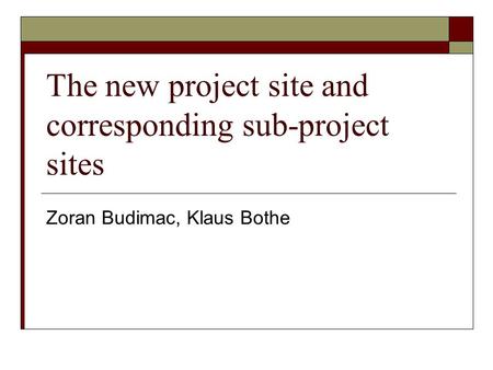 The new project site and corresponding sub-project sites Zoran Budimac, Klaus Bothe.
