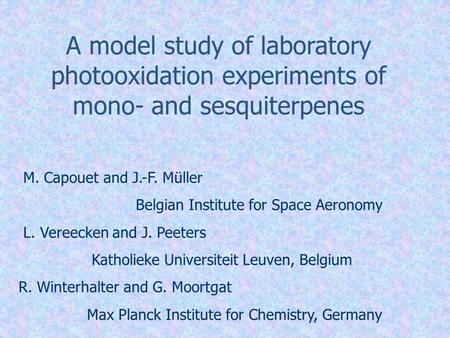 A model study of laboratory photooxidation experiments of mono- and sesquiterpenes M. Capouet and J.-F. Müller Belgian Institute for Space Aeronomy L.