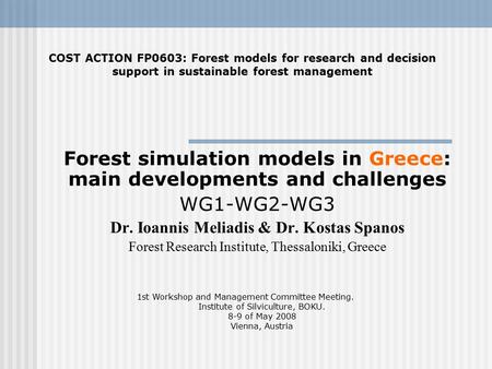 Forest simulation models in Greece: main developments and challenges WG1-WG2-WG3 Dr. Ioannis Meliadis & Dr. Kostas Spanos Forest Research Institute, Thessaloniki,