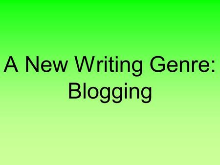 A New Writing Genre: Blogging. Blogging Resources All of today’s examples can be found at:  Blogging at a Literacy Tool.