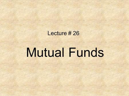 Lecture # 26 Mutual Funds. Mutual Fund Frauds Navigating the Investing Frontier: Where the Frauds Are.