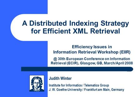 A Distributed Indexing Strategy for Efficient XML Retrieval Efficiency Issues in Information Retrieval Workshop 30th European Conference on Information.