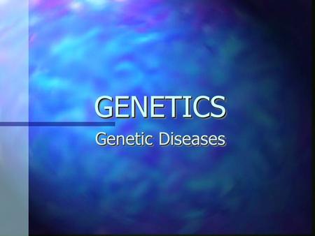 GENETICSGENETICS Genetic Diseases GENETIC DISEASES What is Down’s Syndrome? Down’s syndrome is a form of mental deficiency produced by a genetic abnormality.