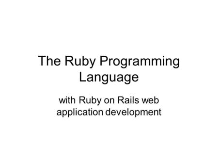 The Ruby Programming Language with Ruby on Rails web application development.