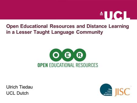 Open Educational Resources and Distance Learning in a Lesser Taught Language Community Ulrich Tiedau UCL Dutch.