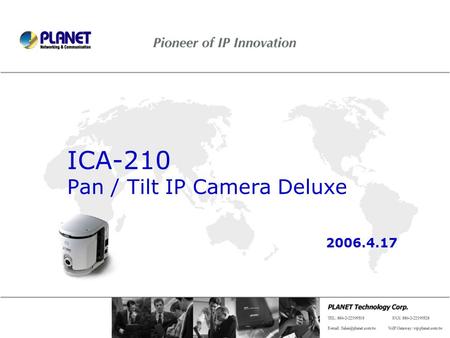 ICA-210 Pan / Tilt IP Camera Deluxe 2006.4.17. 2 / 15 Presentation Outline Product Outlook Specification & Features Applications.