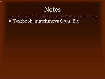 1Notes  Textbook: matchmove 6.7.2, B.9. 2 Match Move  For combining CG effects with real footage, need to match synthetic camera to real camera: “matchmove”