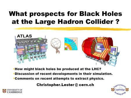 What prospects for Black Holes at the Large Hadron Collider ? How might black holes be produced at the LHC? Discussion of recent developments in their.