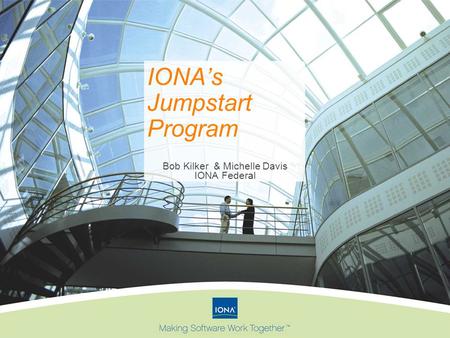 IONA’s Jumpstart Program Bob Kilker & Michelle Davis IONA Federal.
