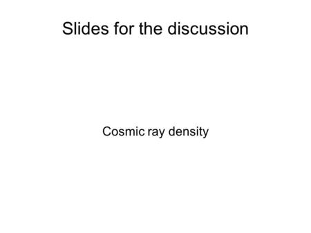 Slides for the discussion Cosmic ray density. Cosmic ray density. Cosmic ray is  useful for the alignment between plates. Decay search Momentum measurement.