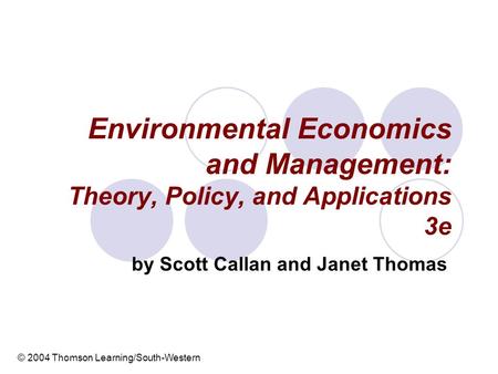 Environmental Economics and Management: Theory, Policy, and Applications 3e by Scott Callan and Janet Thomas © 2004 Thomson Learning/South-Western.