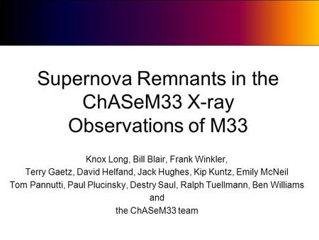 Supernova Remnants in the ChASeM33 X-ray Observations of M33 Knox Long, Bill Blair, Frank Winkler, Terry Gaetz, David Helfand, Jack Hughes, Kip Kuntz,