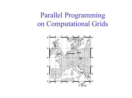 Parallel Programming on Computational Grids. Outline Grids Application-level tools for grids Parallel programming on grids Case study: Ibis.