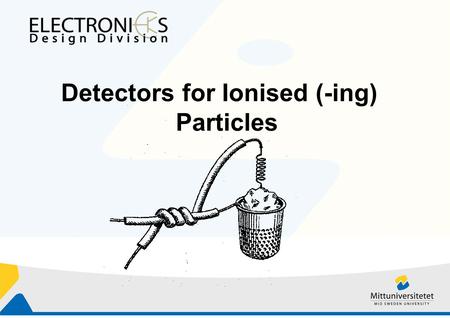 Detectors for Ionised (-ing) Particles. Outline Introduction Radioactivity Particle interaction with matter Ionised particle detectors Assignments- Simulation.