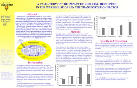 A CASE STUDY ON THE IMPACT OF REDUCING BELT SPEED IN THE WAREHOUSE OF A IN THE TRANSPORTATION SECTOR Reid, Michael J 1, Enns, Jennifer 1, Frazer, Mardon.