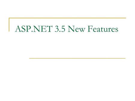 ASP.NET 3.5 New Features. 2 Agenda What's New in.NET Framework 3.5? Visual Studio 2008 Enhancements LINQ (Language Integrated Query) New ASP.NET Server.