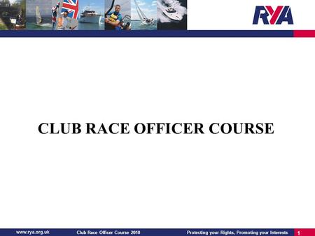 Protecting your Rights, Promoting your InterestsClub Race Officer Course 2010 1 CLUB RACE OFFICER COURSE.