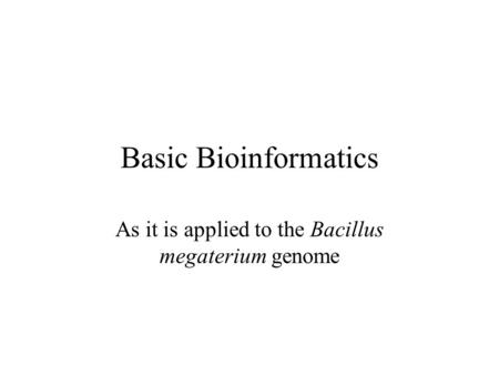 As it is applied to the Bacillus megaterium genome