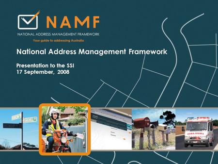 National Address Management Framework Presentation to the SSI 17 September, 2008.